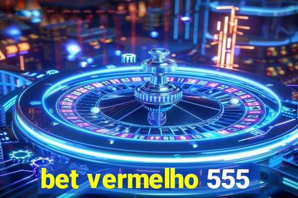 bet vermelho 555